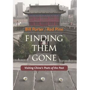 Finding Them Gone: Visiting China's Poets of the Past -- Red Pine